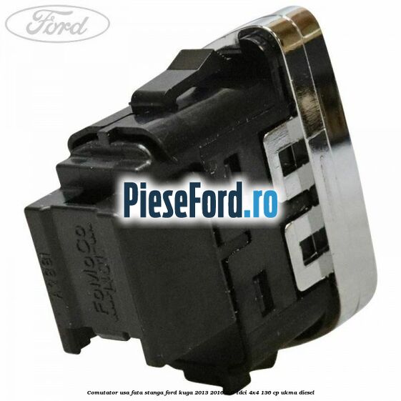 Comutator usa fata stanga Ford Kuga 2013-2016 2.0 TDCi 4x4 136 cp UKMA diesel