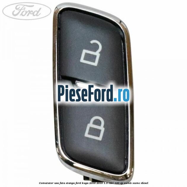 Comutator usa fata stanga Ford Kuga 2016-2018 1.5 TDCi 120 cp XWMB, XWMC diesel
