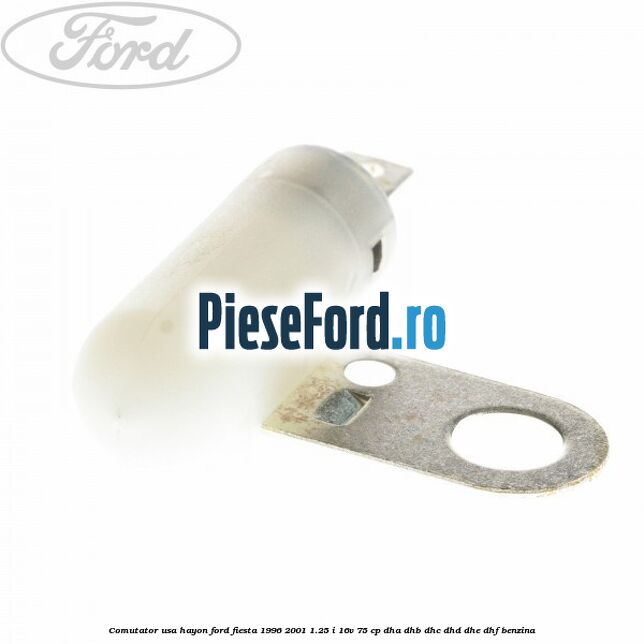 Comutator usa hayon Ford Fiesta 1996-2001 1.25 i 16V 75 cp DHA, DHB, DHC, DHD, DHE, DHF benzina