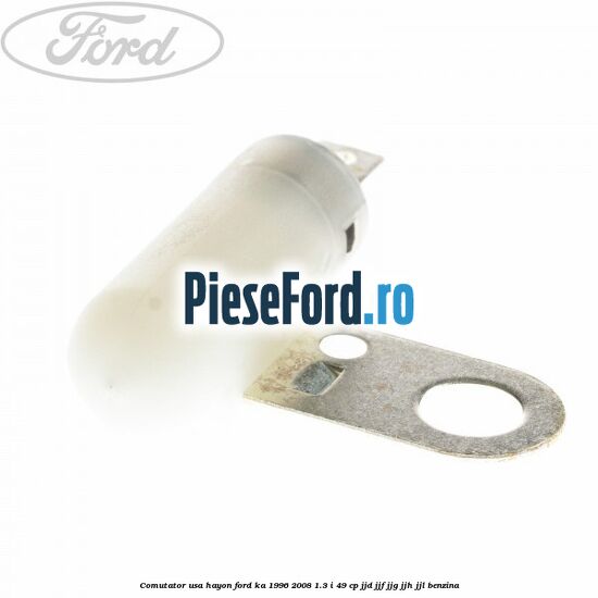 Comutator usa hayon Ford Ka 1996-2008 1.3 i 49 cp JJD, JJF, JJG, JJH, JJL benzina
