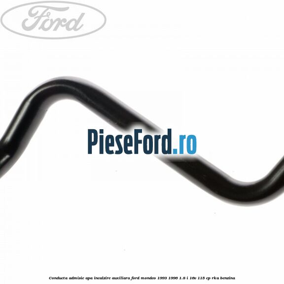 Conducta admisie apa incalzire auxiliara Ford Mondeo 1993-1996 1.8 i 16V 115 cp Conducta admisie apa incalzire auxiliara Ford Mondeo 1993-1996 1.8 i 16V 115 cp RKA benzina