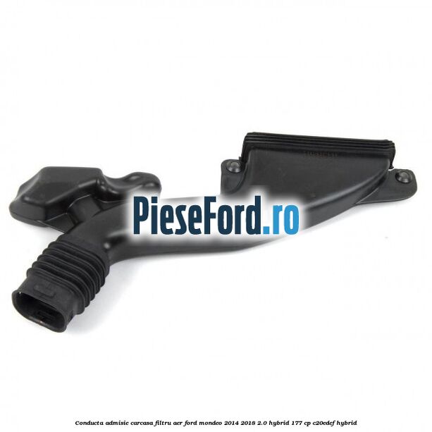 Conducta admisie carcasa filtru aer Ford Mondeo 2014-2018 2.0 Hybrid 177 cp C20EDEF hybrid