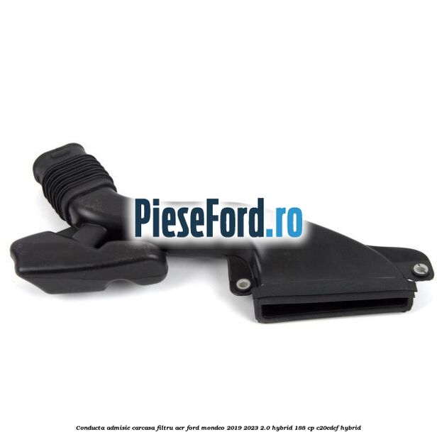 Conducta admisie carcasa filtru aer Ford Mondeo 2019-2023 2.0 Hybrid 188 cp C20EDEF hybrid