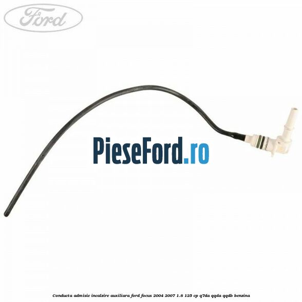 Conducta admisie incalzire auxiliara Ford Focus 2004-2007 1.8 125 cp Q7DA, QQDA, QQDB benzina
