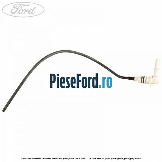 Conducta admisie incalzire auxiliara Ford Focus 2008-2011 1.6 TDCi 109 cp G8DA, G8DB, G8DD, G8DE, G8DF diesel