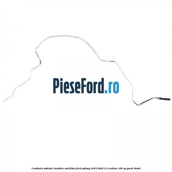 Conducta admisie incalzire auxiliara Ford Galaxy 2015-2023 2.0 EcoBlue 150 cp YMCB diesel