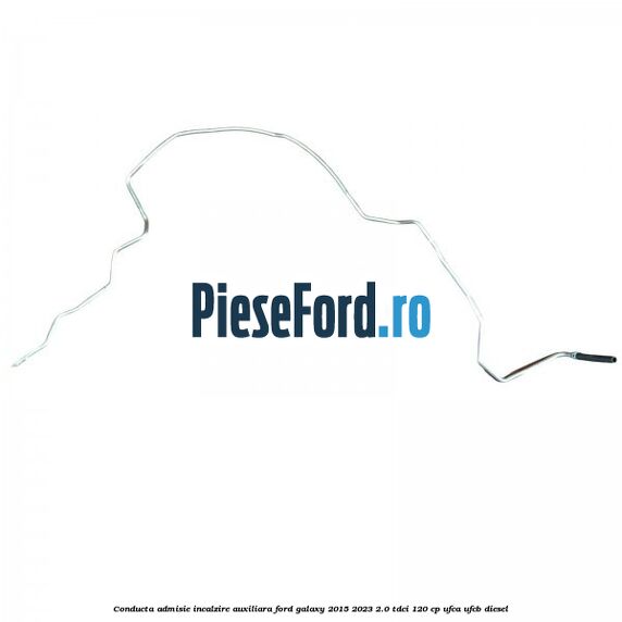 Conducta admisie incalzire auxiliara Ford Galaxy 2015-2023 2.0 TDCi 120 cp UFCA, UFCB diesel