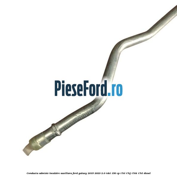 Conducta admisie incalzire auxiliara Ford Galaxy 2015-2023 2.0 TDCi 150 cp T7CI, T7CJ, T7CK, T7CL diesel