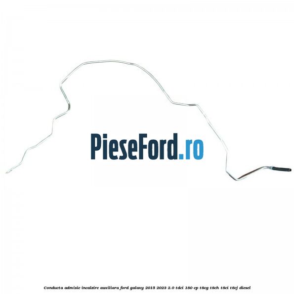Conducta admisie incalzire auxiliara Ford Galaxy 2015-2023 2.0 TDCi 180 cp T8CG, T8CH, T8CI, T8CJ diesel