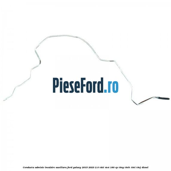 Conducta admisie incalzire auxiliara Ford Galaxy 2015-2023 2.0 TDCi 4x4 180 cp T8CG, T8CH, T8CI, T8CJ diesel