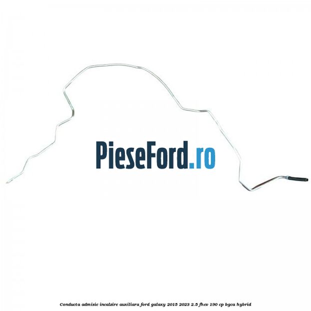 Conducta admisie incalzire auxiliara Ford Galaxy 2015-2023 2.5 FHEV 190 cp BGCA hybrid