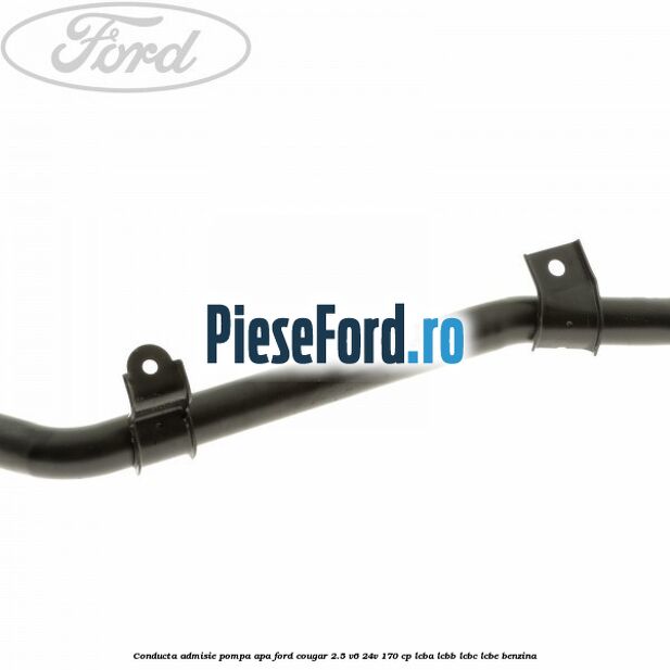 Conducta admisie pompa apa Ford Cougar 2.5 V6 24V 170 cp LCBA, LCBB, LCBC, LCBE benzina