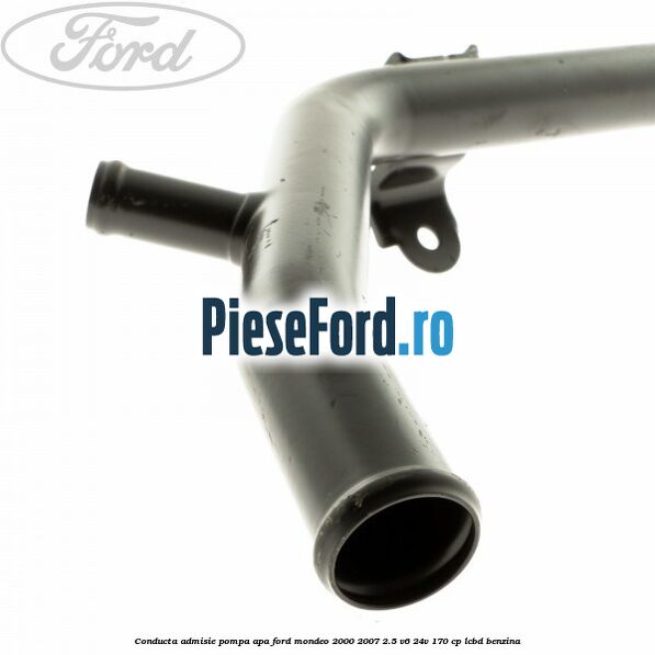 Conducta admisie pompa apa Ford Mondeo 2000-2007 2.5 V6 24V 170 cp Conducta admisie pompa apa Ford Mondeo 2000-2007 2.5 V6 24V 170 cp LCBD benzina
