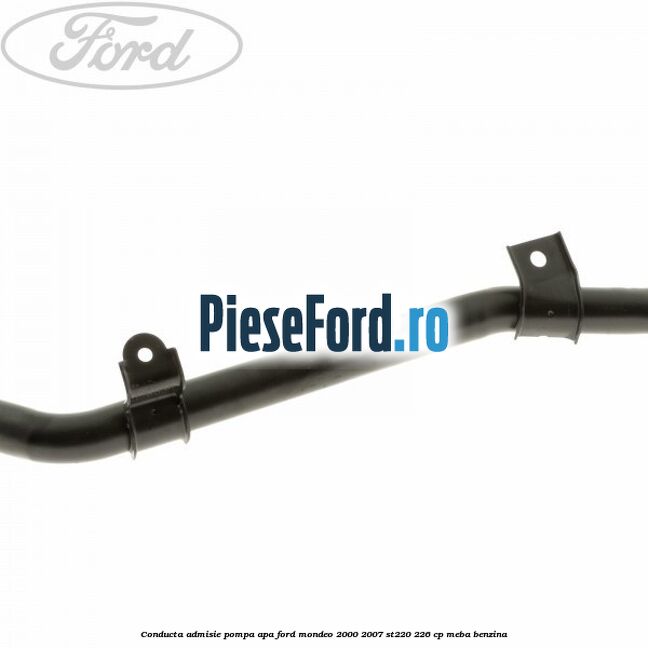 Conducta admisie pompa apa Ford Mondeo 2000-2007 ST220 226 cp MEBA benzina