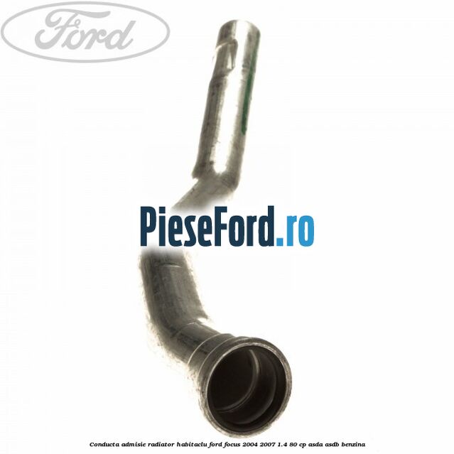 Conducta admisie radiator habitaclu Ford Focus 2004-2007 1.4 80 cp ASDA, ASDB benzina