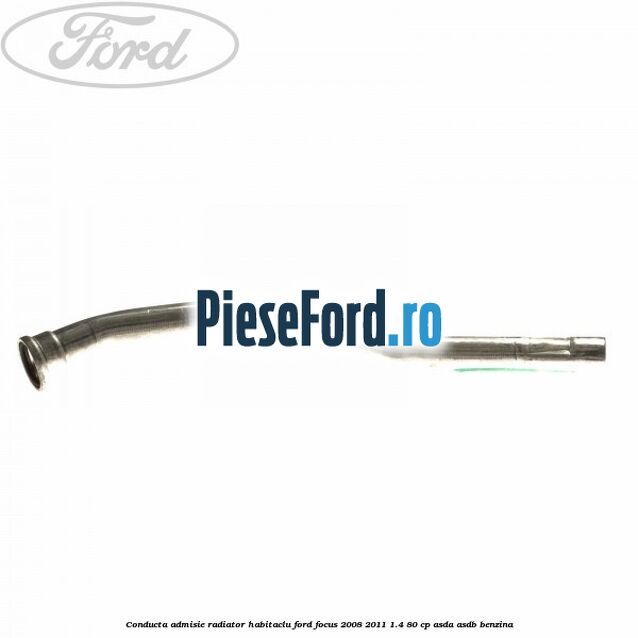 Conducta admisie radiator habitaclu Ford Focus 2008-2011 1.4 80 cp ASDA, ASDB benzina