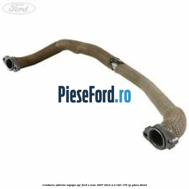 Conducta admisie supapa EGR Ford S-Max 2007-2014 2.2 TDCi 175 cp Q4WA diesel