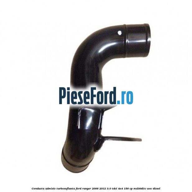 Conducta admisie turbosuflanta Ford Ranger 2006-2012 3.0 TDCi 4x4 156 cp MD30DITC, WEC diesel