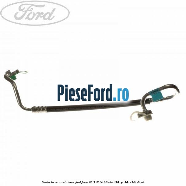 Conducta aer conditionat Ford Focus 2011-2014 1.6 TDCi 115 cp T1DA, T1DB diesel