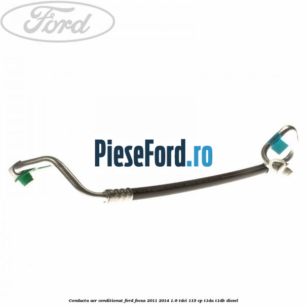 Conducta aer conditionat Ford Focus 2011-2014 1.6 TDCi 115 cp T1DA, T1DB diesel
