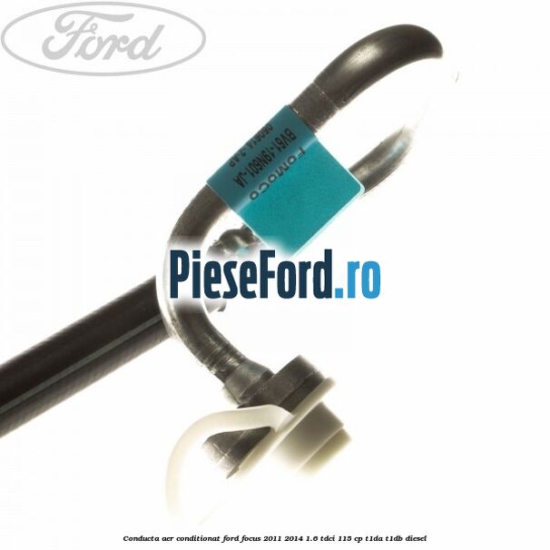Conducta aer conditionat Ford Focus 2011-2014 1.6 TDCi 115 cp T1DA, T1DB diesel
