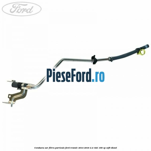 Conducta aer filtru particule Ford Transit 2014-2018 2.2 TDCi 155 cp CVF5 diesel