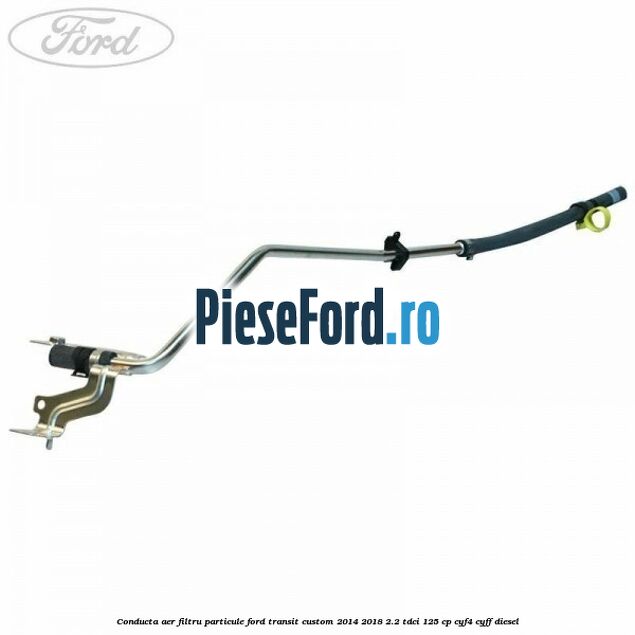 Conducta aer filtru particule Ford Transit Custom 2014-2018 2.2 TDCi 125 cp CYF4, CYFF diesel