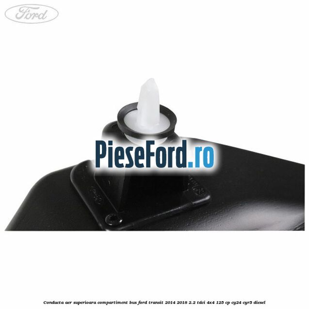 Conducta aer superioara compartiment BUS Ford Transit 2014-2018 2.2 TDCi 4x4 125 cp Conducta aer superioara compartiment BUS Ford Transit 2014-2018 2.2 TDCi 4x4 125 cp CY24, CYR5 diesel