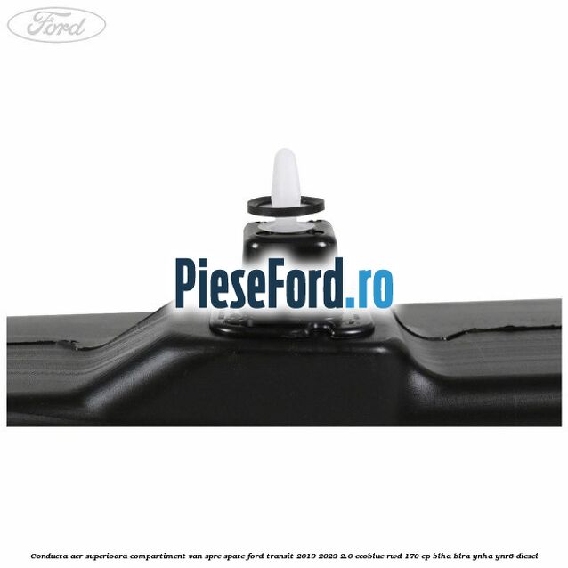 Conducta aer superioara compartiment VAN spre spate Ford Transit 2019-2023 2.0 EcoBlue RWD 170 cp BLHA, BLRA, YNHA, YNR6 diesel