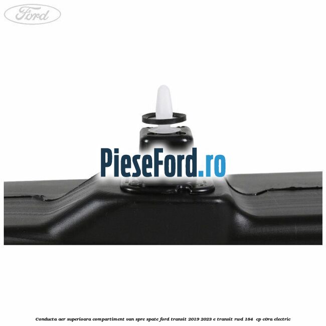 Conducta aer superioara compartiment VAN spre spate Ford Transit 2019-2023 E-TRANSIT RWD 184  cp C0RA electric