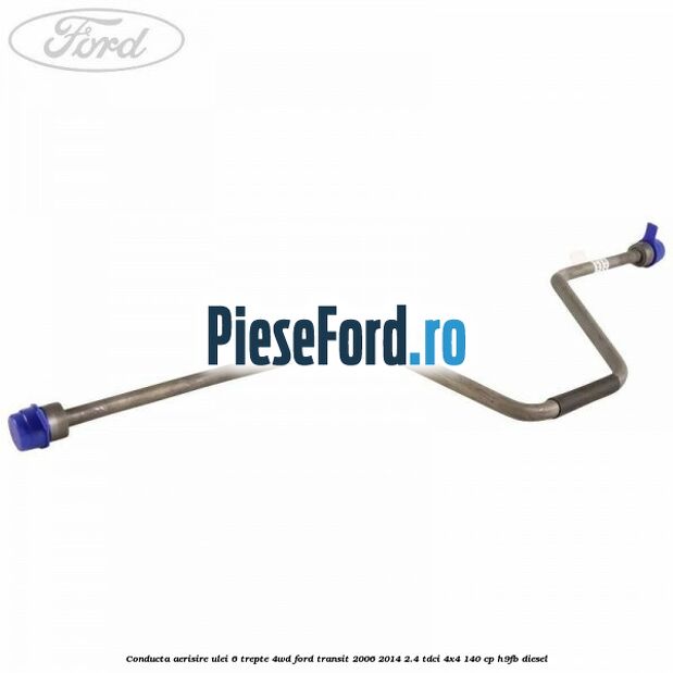 Conducta aerisire ulei 6 trepte 4WD Ford Transit 2006-2014 2.4 TDCi 4x4 140 cp H9FB diesel