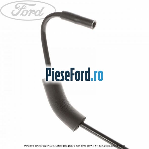 Conducta aerisire vapori combustibil Ford Focus C-Max 2003-2007 1.6 Ti 115 cp HXDA, SIDA benzina