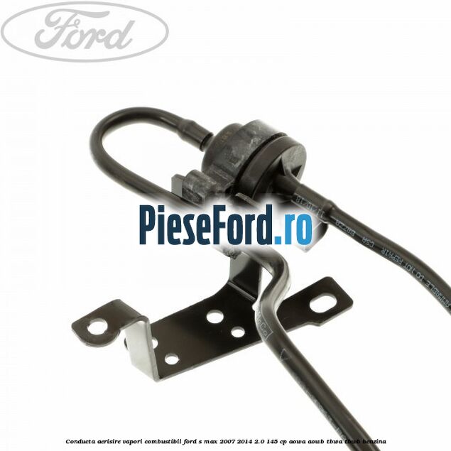 Conducta aerisire vapori combustibil Ford S-Max 2007-2014 2.0 145 cp AOWA, AOWB, TBWA, TBWB benzina