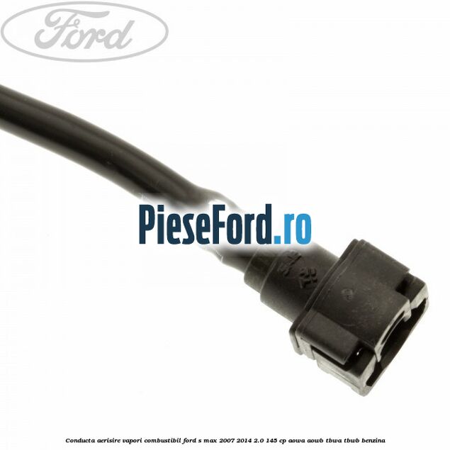 Conducta aerisire vapori combustibil Ford S-Max 2007-2014 2.0 145 cp AOWA, AOWB, TBWA, TBWB benzina