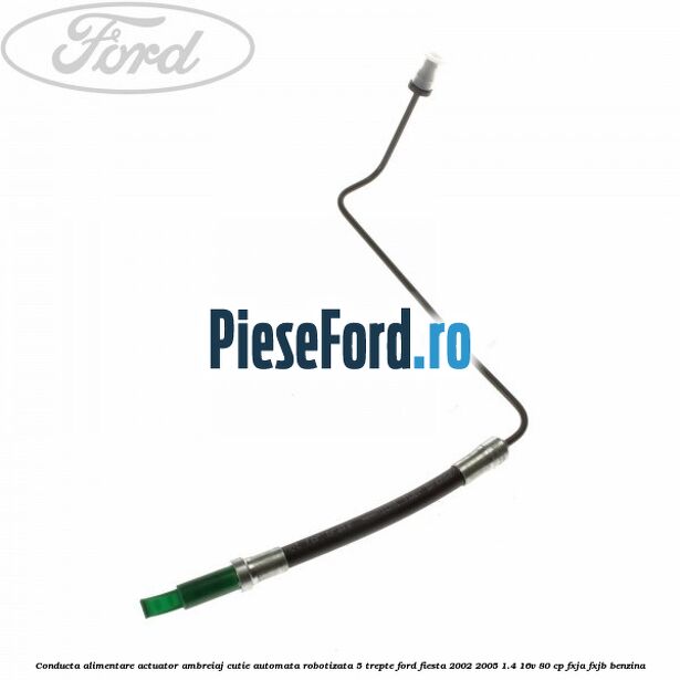 Conducta alimentare actuator ambreiaj cutie automata robotizata 5 trepte Ford Fiesta 2002-2005 1.4 16V 80 cp FXJA, FXJB benzina