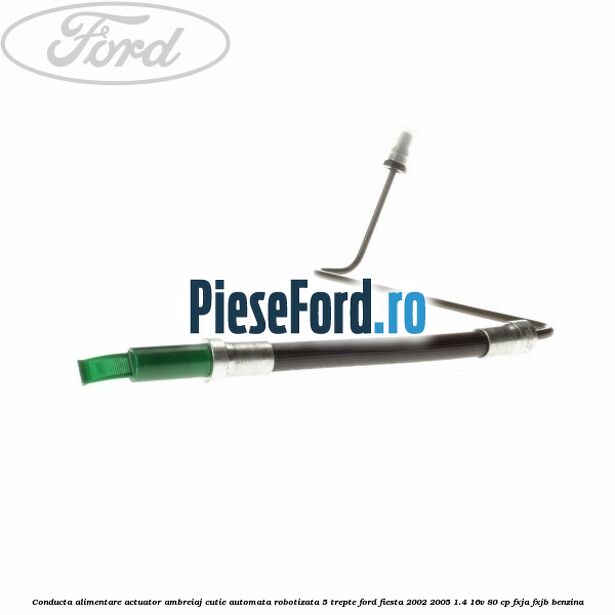 Conducta alimentare actuator ambreiaj cutie automata robotizata 5 trepte Ford Fiesta 2002-2005 1.4 16V 80 cp FXJA, FXJB benzina