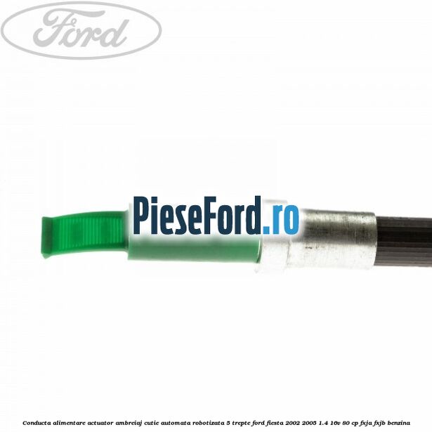 Conducta alimentare actuator ambreiaj cutie automata robotizata 5 trepte Ford Fiesta 2002-2005 1.4 16V 80 cp FXJA, FXJB benzina