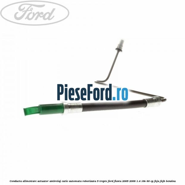 Conducta alimentare actuator ambreiaj cutie automata robotizata 5 trepte Ford Fiesta 2005-2008 1.4 16V 80 cp FXJA, FXJB benzina