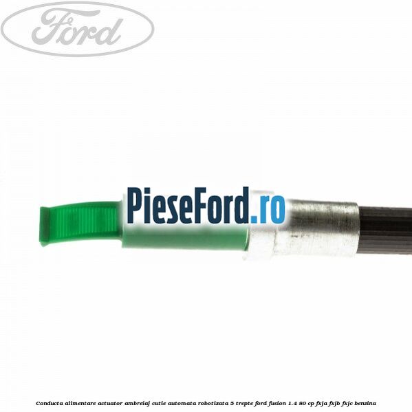 Conducta alimentare actuator ambreiaj cutie automata robotizata 5 trepte Ford Fusion 1.4 80 cp FXJA, FXJB, FXJC benzina