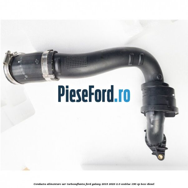 Conducta alimentare aer turbosuflanta Ford Galaxy 2015-2023 2.0 EcoBlue 190 cp Conducta alimentare aer turbosuflanta Ford Galaxy 2015-2023 2.0 EcoBlue 190 cp BCCC diesel