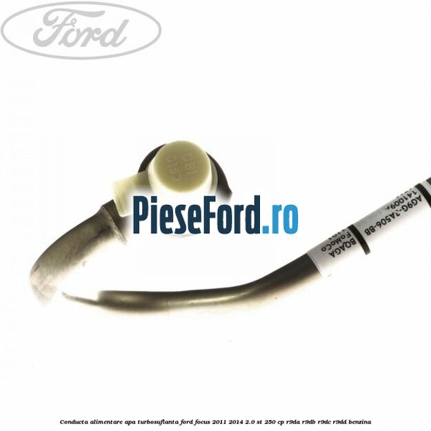 Conducta alimentare apa turbosuflanta Ford Focus 2011-2014 2.0 ST 250 cp R9DA, R9DB, R9DC, R9DD benzina