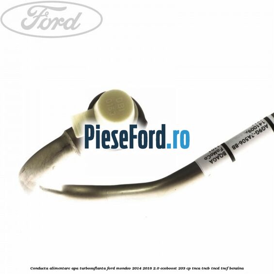Conducta alimentare apa turbosuflanta Ford Mondeo 2014-2018 2.0 EcoBoost 203 cp TNCA, TNCB, TNCD, TNCF benzina