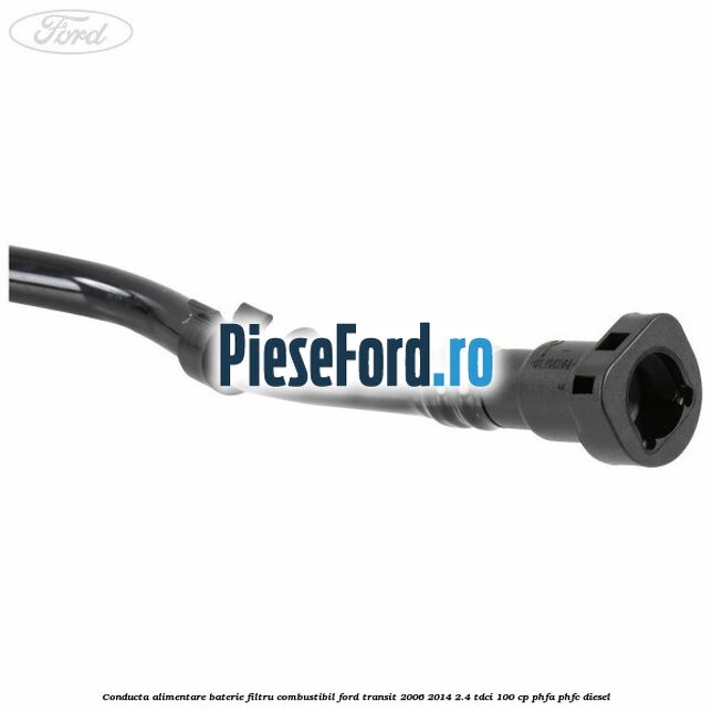 Conducta alimentare baterie filtru combustibil Ford Transit 2006-2014 2.4 TDCi 100 cp PHFA, PHFC diesel