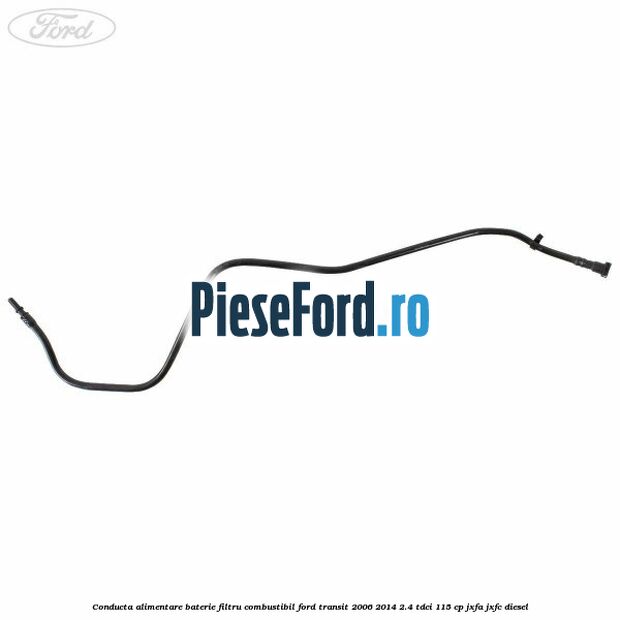 Conducta alimentare baterie filtru combustibil Ford Transit 2006-2014 2.4 TDCi 115 cp JXFA, JXFC diesel