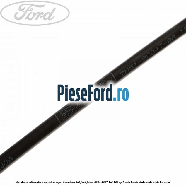 Conducta alimentare canistra vapori combustibil Ford Focus 2004-2007 1.6 100 cp HWDA, HWDB, SHDA, SHDB, SHDC benzina