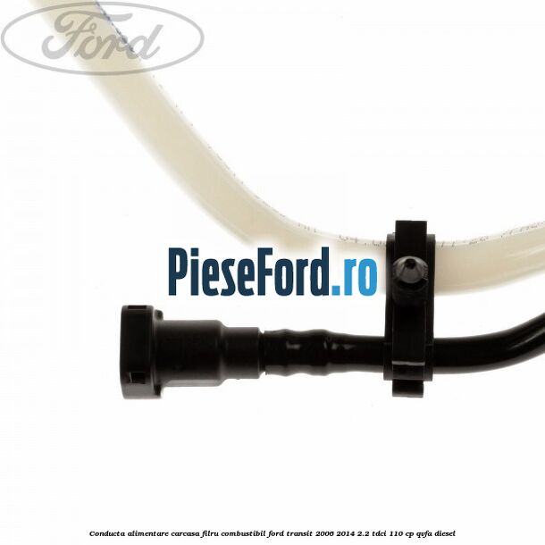 Conducta alimentare carcasa filru combustibil Ford Transit 2006-2014 2.2 TDCi 110 cp QVFA diesel