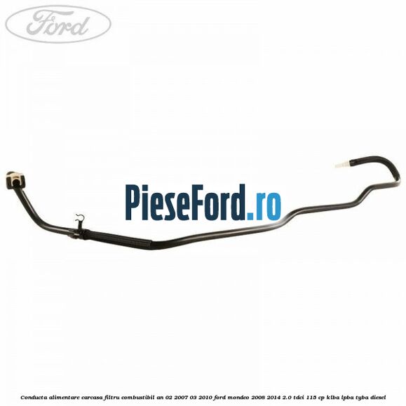 Conducta alimentare carcasa filtru combustibil an 02/2007-03/2010 Ford Mondeo 2008-2014 2.0 TDCi 115 cp Conducta alimentare carcasa filtru combustibil an 02/2007-03/2010 Ford Mondeo 2008-2014 2.0 TDCi 115 cp KLBA, LPBA, TYBA diesel