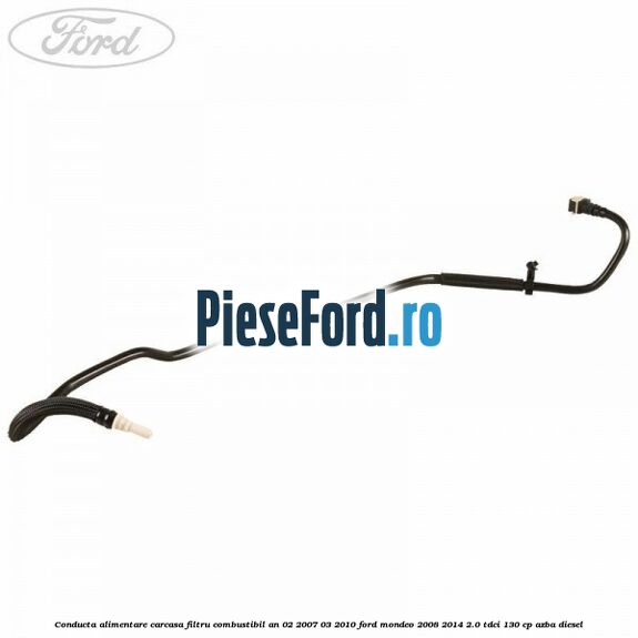 Conducta alimentare carcasa filtru combustibil an 02/2007-03/2010 Ford Mondeo 2008-2014 2.0 TDCi 130 cp AZBA diesel