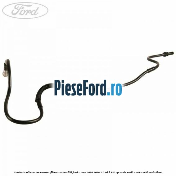 Conducta alimentare carcasa filtru combustibil Ford C-Max 2016-2020 1.5 TDCi 120 cp XWDA, XWDB, XWDC, XWDD, XWDE diesel