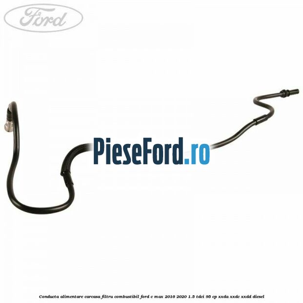 Conducta alimentare carcasa filtru combustibil Ford C-Max 2016-2020 1.5 TDCi 95 cp Conducta alimentare carcasa filtru combustibil Ford C-Max 2016-2020 1.5 TDCi 95 cp XXDA, XXDC, XXDD diesel